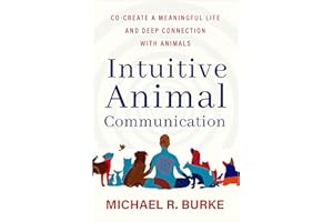 Intuitive Animal Communication: Co-Create a Meaningful Life and Deep Connection with Animals