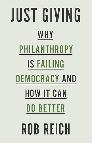 Download Just Giving: Why Philanthropy Is Failing Democracy and How It Can Do Better PDF