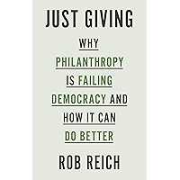 Just Giving: Why Philanthropy Is Failing Democracy and How It Can Do Better book cover