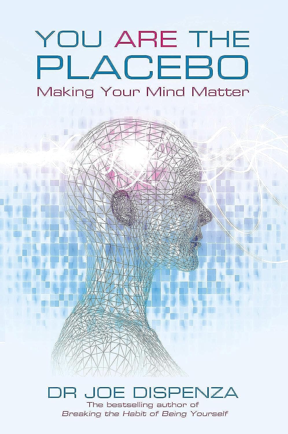 You Are the Placebo: Making Your Mind Matter