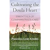 Cultivating the Doula Heart: Essentials of Compassionate Care