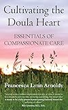 Cultivating the Doula Heart: Essentials of