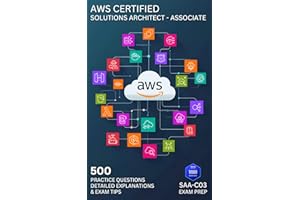 AWS Certified Solutions Architect - Associate (SAA-C03) Practice Exams: 500 Practice Questions with Detailed Explanations & E