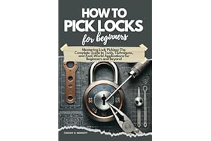 HOW TO PICK LOCKS FOR BEGINNERS: Mastering Lock Picking: The Complete Guide to Tools, Techniques, and Real-World Applications