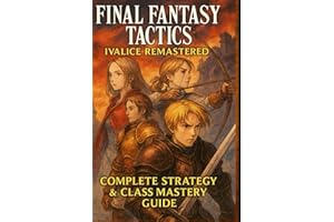 Final Fantasy Tactics: Ivalice Remastered - Complete Strategy & Class Mastery Guide