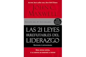 Las 21 Leyes Irrefutables del Liderazgo: Siga Estas Leyes, Y La Gente Lo Seguirá a Usted