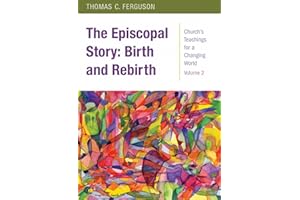 The Episcopal Story: Birth and Rebirth (Church's Teachings for a Changing World)