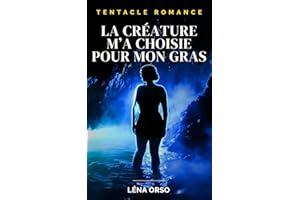 La créature m'a choisie pour mon gras: Huit tentacules. Un ventre chaud. Aucune dispute. (French Edition)