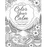 Color Your Calm: An Adult Coloring Book for Stress Relief Featuring Cozy Scenes, Flowers, Nature, Animals &amp; Simple Relaxing Designs: Bold &amp; Easy ... Spaces to Relax, Unwind, and Reduce Stress