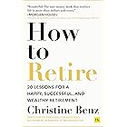 How to Retire: 20 lessons for a happy, successful, and wealthy retirement