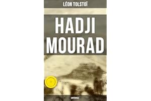 Hadji Mourad - L'intégrale: Édition enrichie. Le dernier chef-d'œuvre de Tolstoï (French Edition)