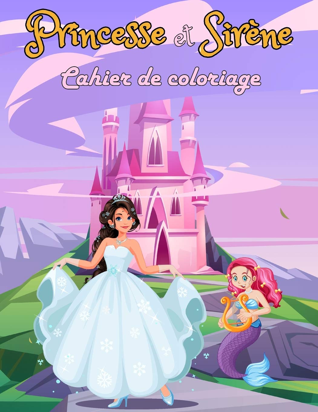 Amazon Com Cahier De Coloriage Princesse Et Sirene Livre De Coloriage Pour Les Filles Des 4 Ans Des Dessins Au Style Cartoon Pour Apprendre A Colorier Sans Depasser French Edition Ver