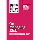 HBR's 10 Must Reads on Managing Risk (with bonus article "Managing 21st-Century Political Risk" by Condoleezza Rice and Amy Z