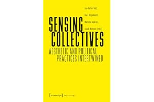 Sensing Collectives: Aesthetic and Political Practices Intertwined (Sozialtheorie)