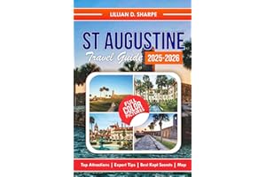 St Augustine Travel Guide 2025-2026: Discover Castillo de San Marcos and St. George Street with Insider Tips and More. (Better Explore like a Local Series Guide)