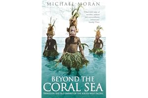 Beyond the Coral Sea: Travels in the Old Empires of the South-West Pacific
