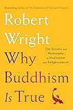 Why Buddhism is True: The Science and Philosophy of Meditation and Enlightenment