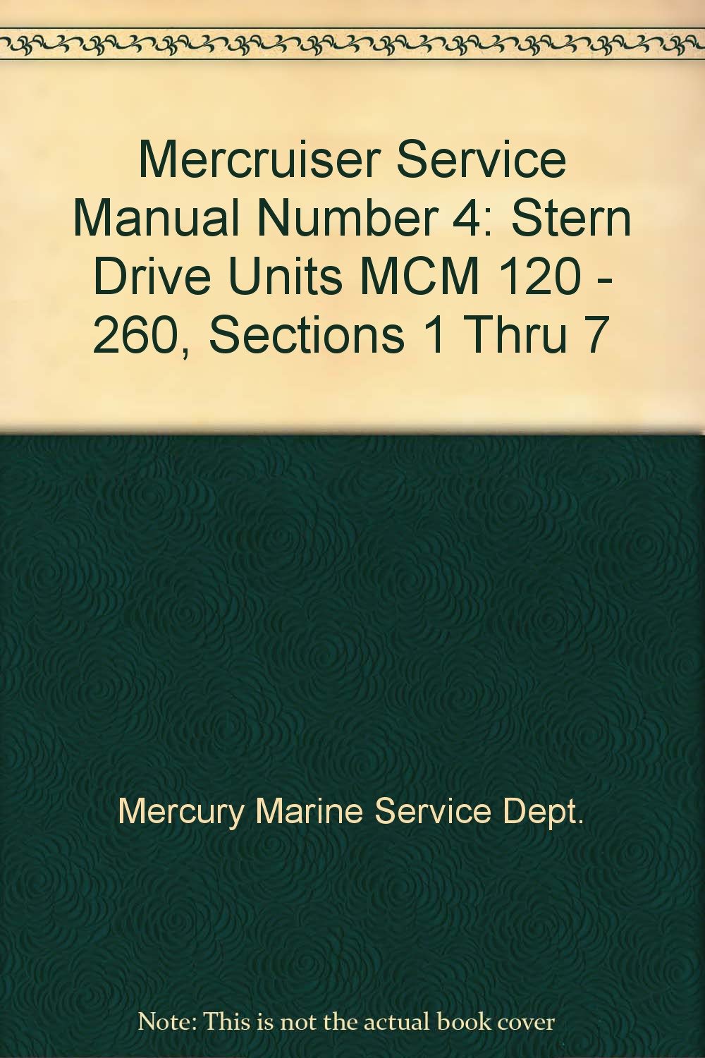 Mercruiser Service Manual Number 4: Stern Drive Units MCM 120 - 260,  Sections 1 Thru 7 Unknown Binding – 1986