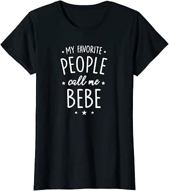 Amazon.com: Womens Bebe Shirt Gift: My Favorite People Call Me Bebe T-Shirt: Clothing
