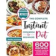 The Complete Instant Pot Cookbook For Beginners: 600 Everyday Pressure Cooker Recipes For Affordable Homemade Meals (Instant Pot recipes cookbook)