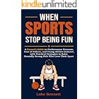 When Sports Stop Being Fun: A Parent's Guide to Performance Pressure, Fear of Failure, and Young Athlete Burnout, with Practi