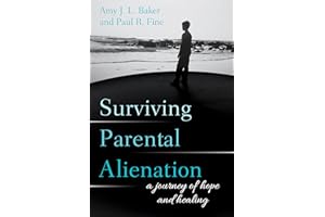 Surviving Parental Alienation: A Journey of Hope and Healing
