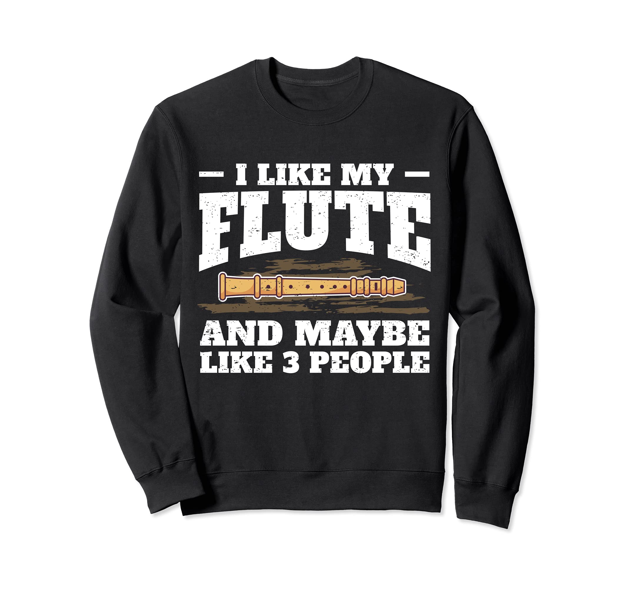 Hilarious Flute Player Saying Flutist I Like My Flute Sweatshirt