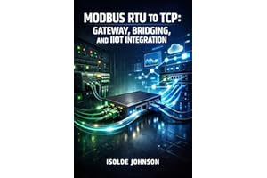 MODBUS RTU TO TCP: GATEWAY, BRIDGING, AND IIOT INTEGRATION: Convert Serial RS-485 Devices to Ethernet with Protocol Gateways,