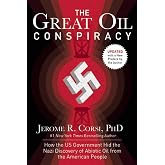 The Great Oil Conspiracy: How the US Government Hid the Nazi Discovery of Abiotic Oil from the American People