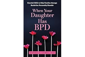 When Your Daughter Has BPD: Essential Skills to Help Families Manage Borderline Personality Disorder