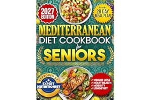 Mediterranean Diet Cookbook for Seniors: Incredibly Easy 15-Minute Recipes to Support Weight Loss, Heart Health and Vitality