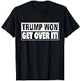 Trump Won Get Over it T-Shirt