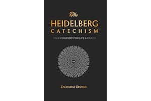 The Heidelberg Catechism: True Comfort for Life & Death (Reformed Catechisms & Confessions Book 1)
