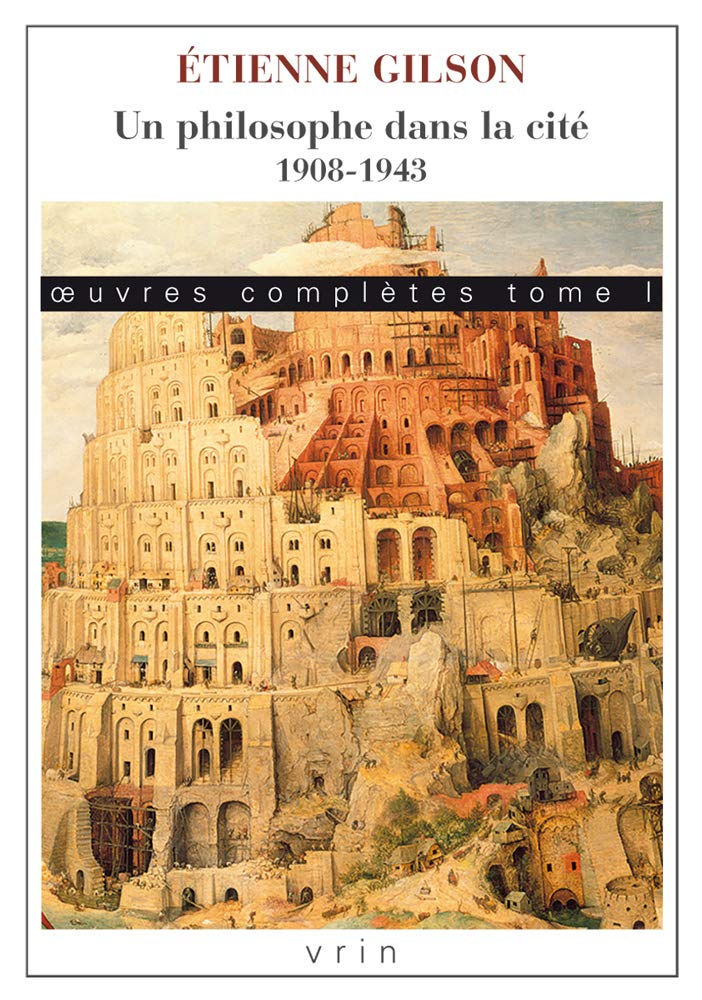 Oeuvres Completes Tome I Un Philosophe Dans La Cite 1908 1943 Bibliotheque Des Textes Philosophiques French Edition Gilson Etienne Michel Florian 9782711629008 Amazon Com Books