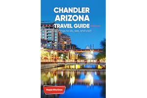 The Expert's Travel Guide to Chandler, Arizona: 101+ Things to See, Do and Visit!