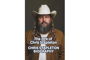 CHRIS STAPLETON BIOGRAPHY: The Life of Chris Stapleton