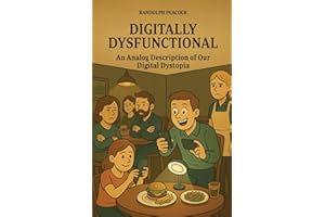 Digitally Dysfunctional: An analog description of our digital dystopia