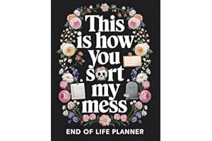 This Is How You Sort My Mess | End of Life Planner: A Practical Death Organizer to Help Your Loved Ones Handle Everything Aft