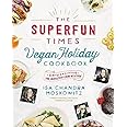 The Superfun Times Vegan Holiday Cookbook: Entertaining for Absolutely Every Occasion