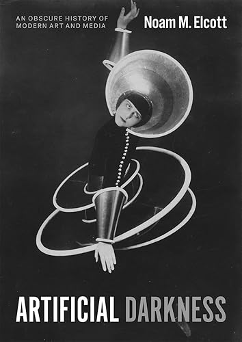 Download Artificial Darkness: An Obscure History of Modern Art and Media PDF
