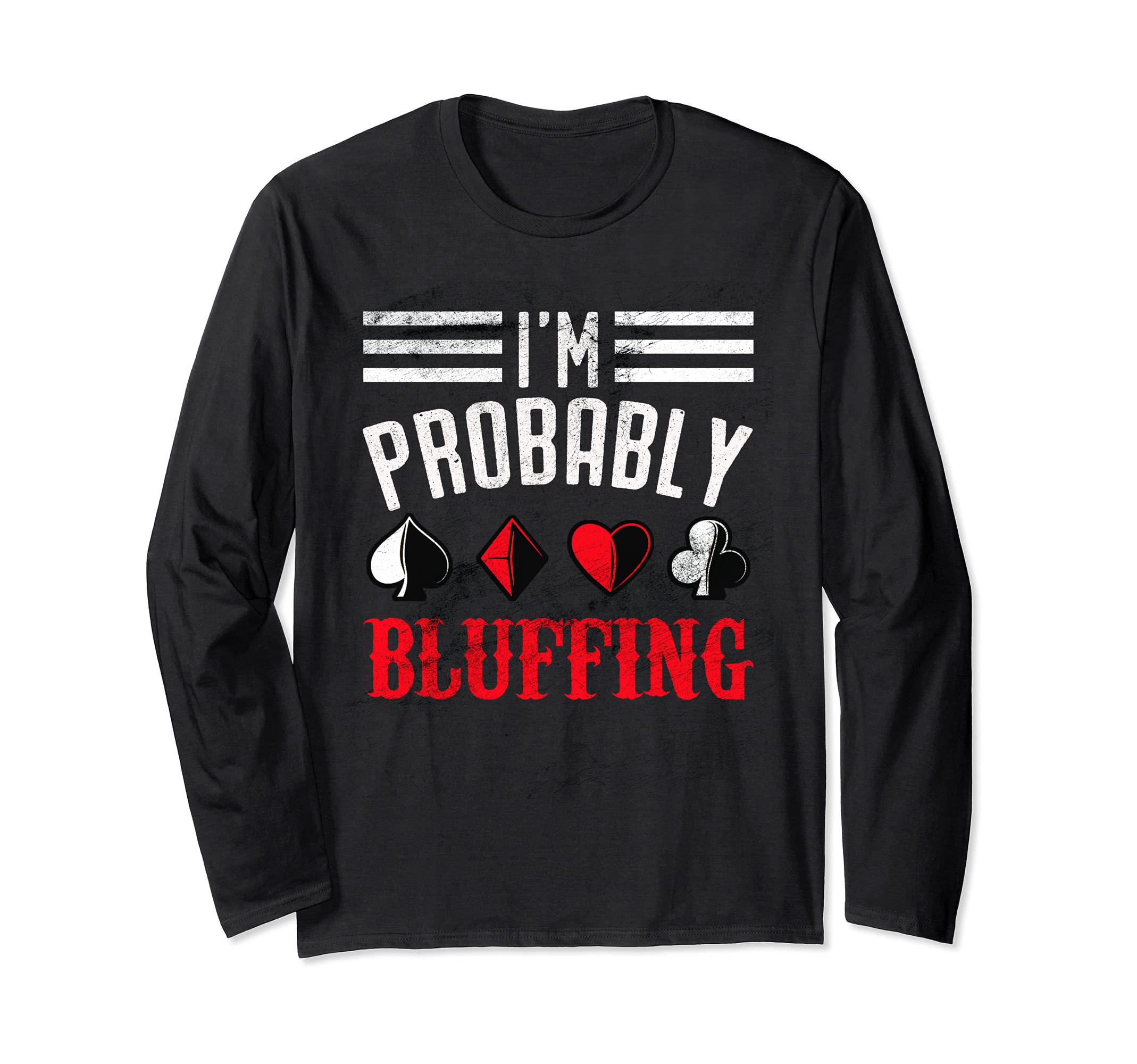 I’m Probably Bluffing Poker Lover Cards Casino Fan Gambling Long Sleeve T-Shirt