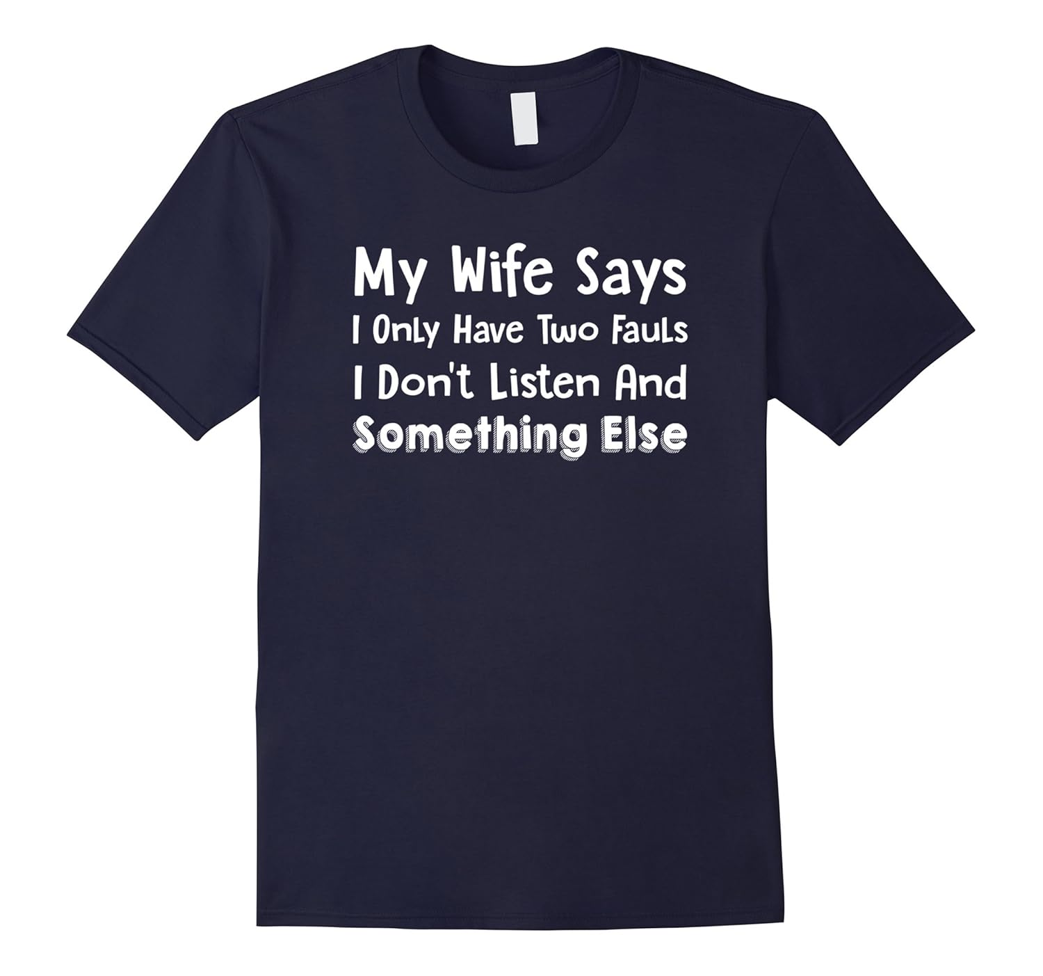 My Wife Says I Only Have Two Faults Funny Husband Shirt-Rose