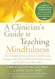 A Clinician's Guide to Teaching Mindfulness: The Comprehensive Session-by-Session Program for Mental Health Professionals and Health Care Providers