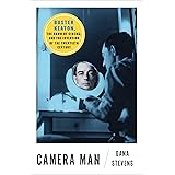 Camera Man: Buster Keaton, the Dawn of Cinema, and the Invention of the Twentieth Century