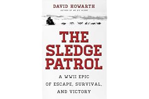 The Sledge Patrol: A WWII Epic Of Escape, Survival, And Victory