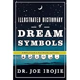 Illustrated Dictionary of Dream Symbols: A Biblical Guide to Your Dreams and Visions