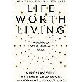 Life Worth Living: A Guide to What Matters Most