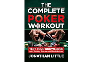 The Complete Poker Workout: Test Your Knowledge with 100 Key Tournament Hand Quizzes