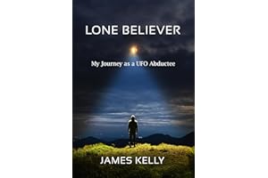 Lone Believer: My Journey as a UFO Abductee