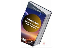 Monk Mode : la voie du succès de votre entreprise: Utilisez le Monk Mode pour maîtriser votre destin d'entrepreneur et attein